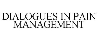 DIALOGUES IN PAIN MANAGEMENT