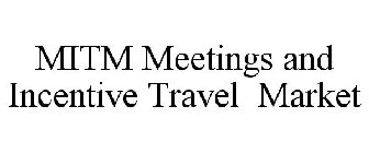MITM MEETINGS AND INCENTIVE TRAVEL MARKET