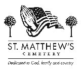 ST. MATTHEW'S CEMETERY DEDICATED TO GOD, FAMILY AND COUNTRY.