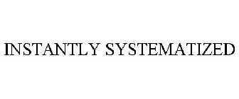 INSTANTLY SYSTEMATIZED