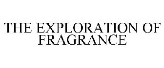 THE EXPLORATION OF FRAGRANCE