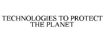 TECHNOLOGIES TO PROTECT THE PLANET