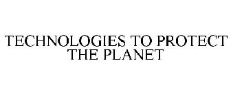 TECHNOLOGIES TO PROTECT THE PLANET