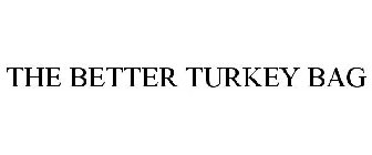 THE BETTER TURKEY BAG