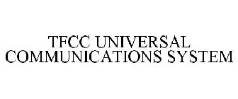 TFCC UNIVERSAL COMMUNICATIONS SYSTEM