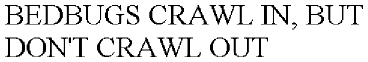 BEDBUGS CRAWL IN, BUT DON'T CRAWL OUT