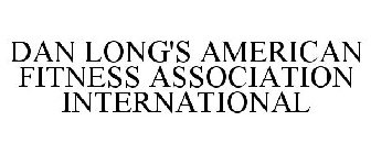 DAN LONG'S AMERICAN FITNESS ASSOCIATION INTERNATIONAL