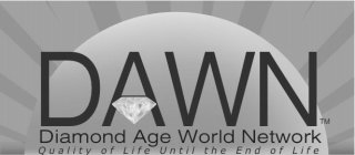 DAWN DIAMOND AGE WORLD NETWORK QUALITY OF LIFE UNTIL THE END OF LIFE