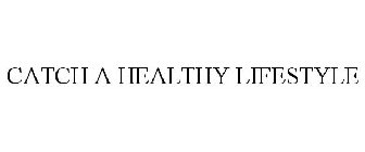 CATCH A HEALTHY LIFESTYLE