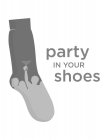 PARTY IN YOUR SHOES