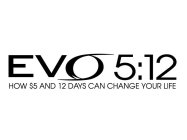 EVO 5:12 HOW $5 AND 12 DAYS CAN CHANGE YOUR LIFE