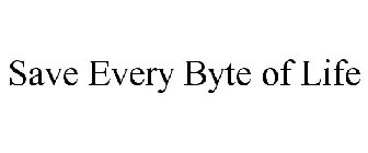 SAVE EVERY BYTE OF LIFE