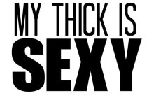 MY THICK IS SEXY