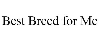 BEST BREED FOR ME