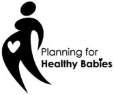 PLANNING FOR HEALTHY BABIES