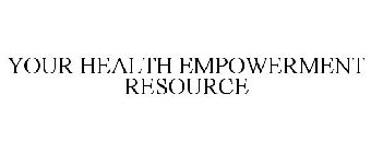 YOUR HEALTH EMPOWERMENT RESOURCE