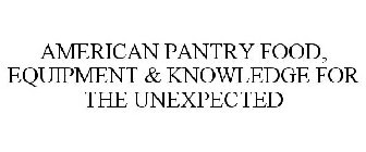 AMERICAN PANTRY FOOD, EQUIPMENT & KNOWLEDGE FOR THE UNEXPECTED