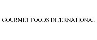 GOURMET FOODS INTERNATIONAL