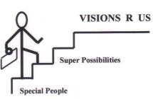 VISIONS R US SUPER POSSIBILITIES SPECIAL PEOPLE