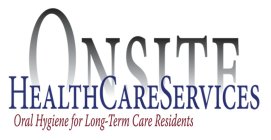 ONSITE HEALTH CARE SERVICES ORAL HYGIENE FOR LONG-TERM CARE RESIDENTS