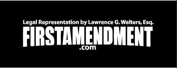 LEGAL REPRESENTATION BY LAWRENCE G. WALTERS, ESQ. FIRSTAMENDMENT.COM