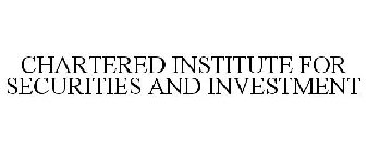 CHARTERED INSTITUTE FOR SECURITIES AND INVESTMENT