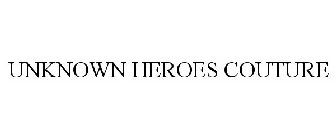 UNKNOWN HEROES COUTURE