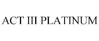 ACT III PLATINUM
