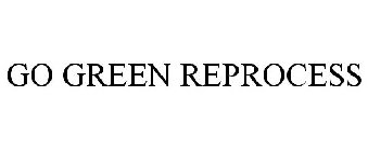 GO GREEN REPROCESS