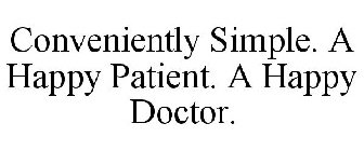 CONVENIENTLY SIMPLE. A HAPPY PATIENT. A HAPPY DOCTOR.