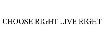 CHOOSE RIGHT LIVE RIGHT