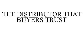THE DISTRIBUTOR THAT BUYERS TRUST