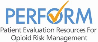 PERFORM PATIENT EVALUATION RESOURCES FOR OPIOID RISK MANAGEMENT