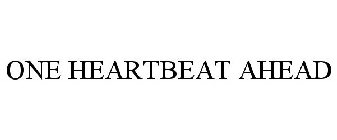 ONE HEARTBEAT AHEAD