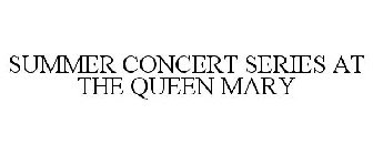 SUMMER CONCERT SERIES AT THE QUEEN MARY