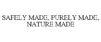 SAFELY MADE, PURELY MADE, NATURE MADE