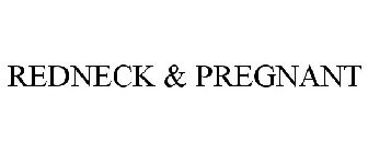 REDNECK & PREGNANT
