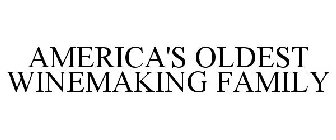 AMERICA'S OLDEST WINEMAKING FAMILY