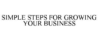 SIMPLE STEPS FOR GROWING YOUR BUSINESS
