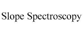 SLOPE SPECTROSCOPY