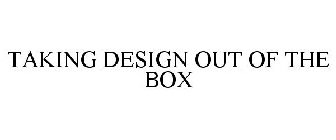 TAKING DESIGN OUT OF THE BOX