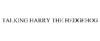 TALKING HARRY THE HEDGEHOG