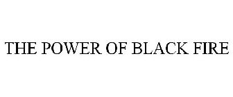 THE POWER OF BLACK FIRE