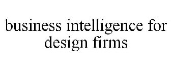 BUSINESS INTELLIGENCE FOR DESIGN FIRMS