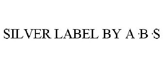SILVER LABEL BY A·B·S