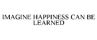 IMAGINE HAPPINESS CAN BE LEARNED