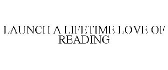 LAUNCH A LIFETIME LOVE OF READING