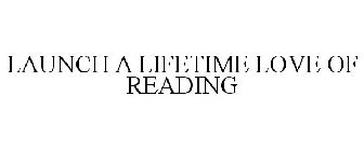 LAUNCH A LIFETIME LOVE OF READING