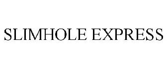 SLIMHOLE EXPRESS