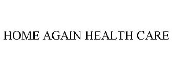 HOME AGAIN HEALTH CARE